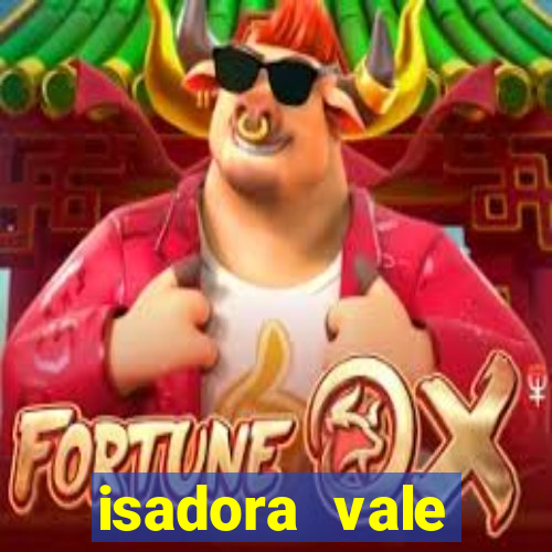 isadora vale reclame aqui